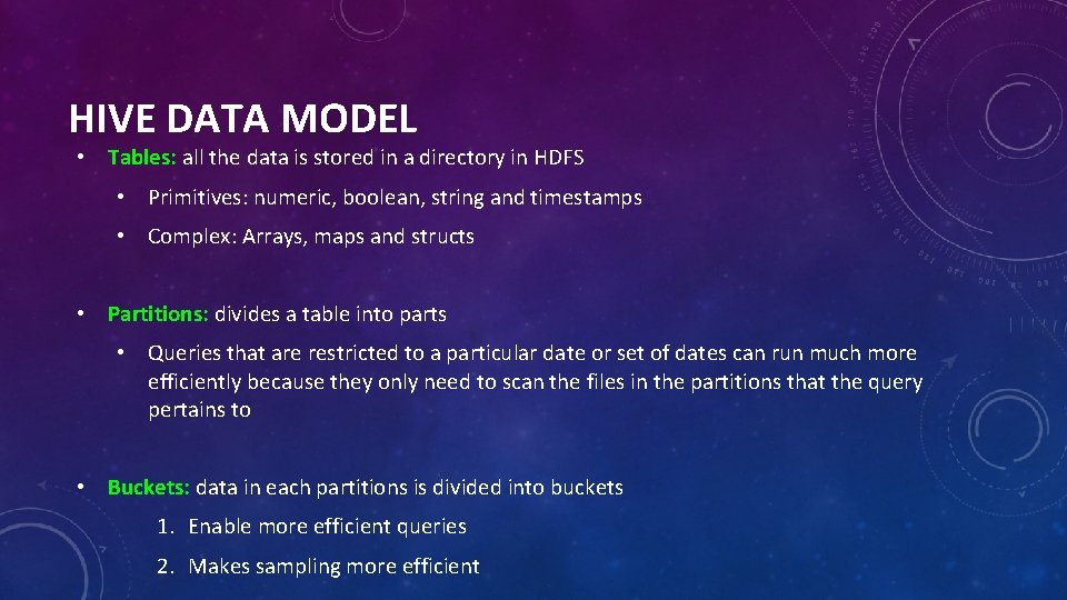 HIVE DATA MODEL • Tables: all the data is stored in a directory in