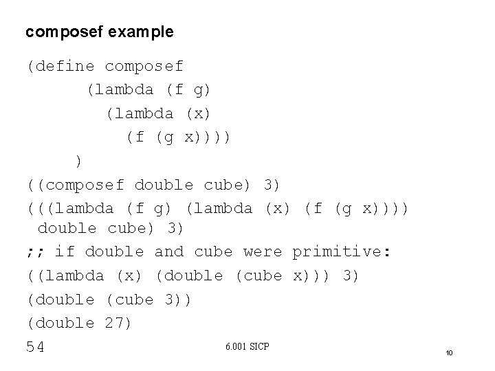 composef example (define composef (lambda (f g) (lambda (x) (f (g x)))) ) ((composef