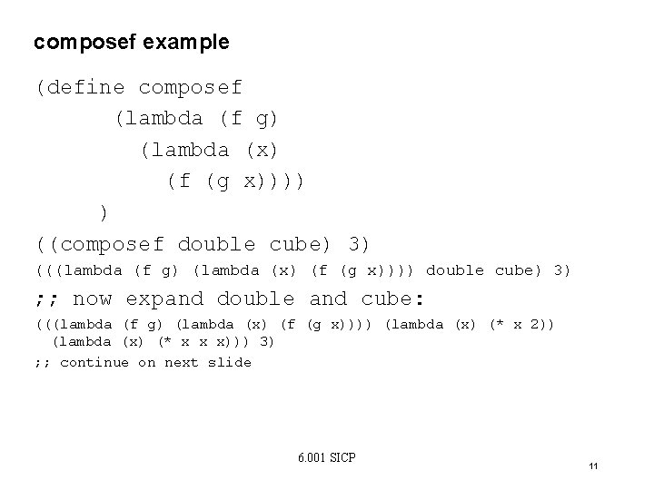 composef example (define composef (lambda (f g) (lambda (x) (f (g x)))) ) ((composef