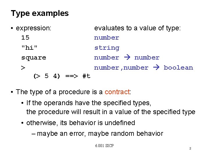 Type examples • expression: evaluates to a value of type: 15 number "hi" string