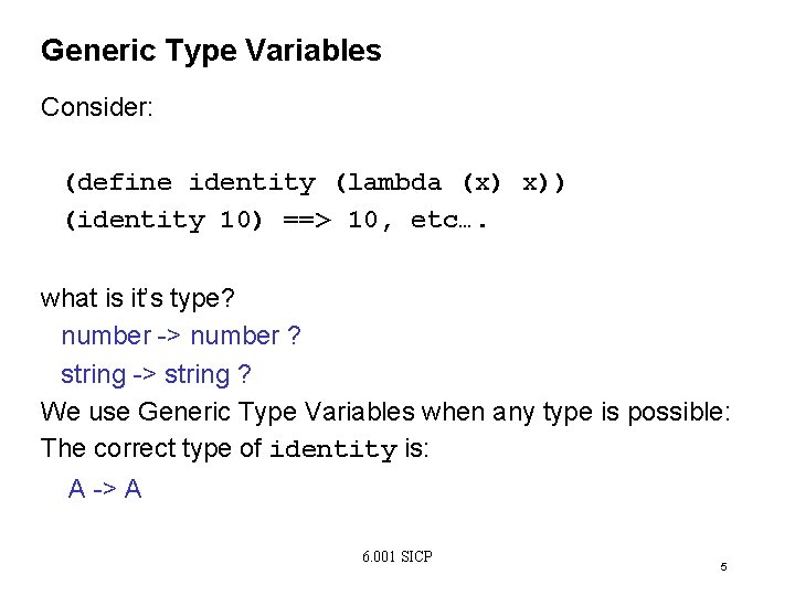 Generic Type Variables Consider: (define identity (lambda (x) x)) (identity 10) ==> 10, etc….