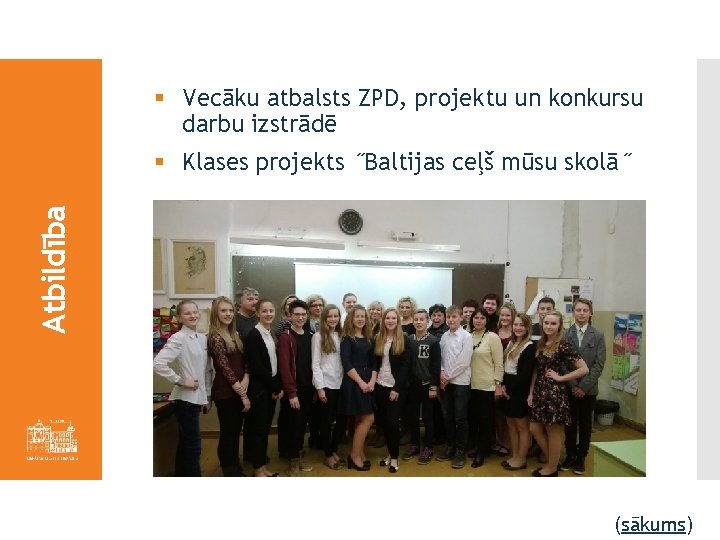 § Vecāku atbalsts ZPD, projektu un konkursu darbu izstrādē Atbildība § Klases projekts ˝Baltijas