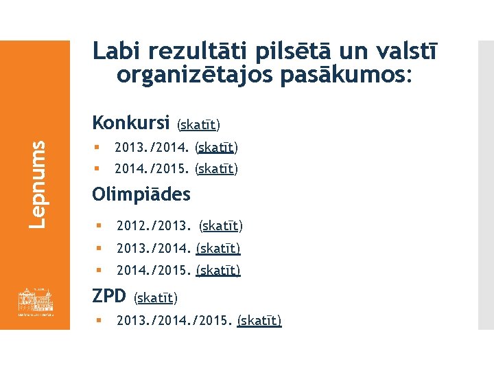 Labi rezultāti pilsētā un valstī organizētajos pasākumos: Lepnums Konkursi (skatīt) § 2013. /2014. (skatīt)