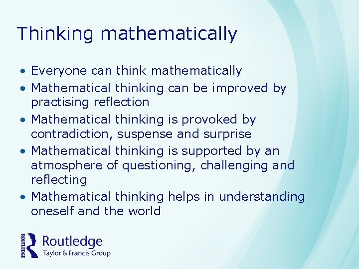 Thinking mathematically • Everyone can think mathematically • Mathematical thinking can be improved by Thinking mathematically • Everyone can think mathematically • Mathematical thinking can be improved by