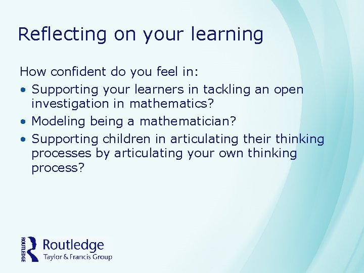 Reflecting on your learning How confident do you feel in: • Supporting your learners Reflecting on your learning How confident do you feel in: • Supporting your learners