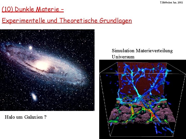 T. Hebbeker Jan. 2002 (10) Dunkle Materie – Experimentelle und Theoretische Grundlagen Simulation Materieverteilung