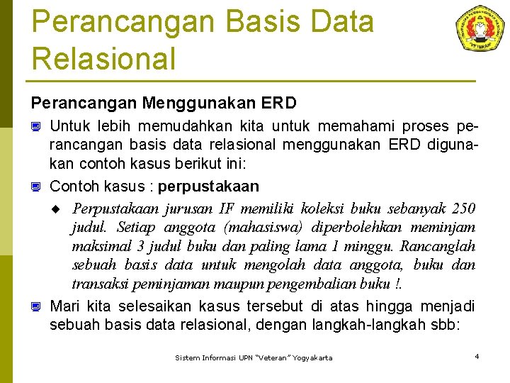 Perancangan Basis Data Relasional Perancangan Menggunakan ERD Untuk lebih memudahkan kita untuk memahami proses
