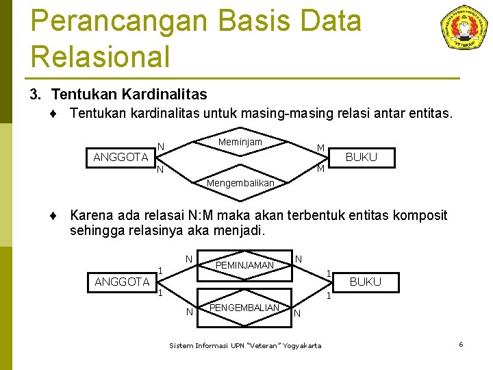 Perancangan Basis Data Relasional 3. Tentukan Kardinalitas ¨ Tentukan kardinalitas untuk masing-masing relasi antar