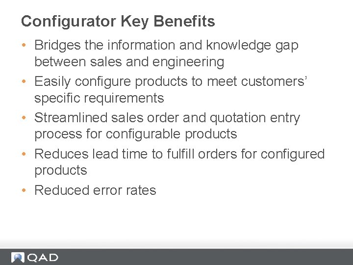 Configurator Key Benefits • Bridges the information and knowledge gap between sales and engineering