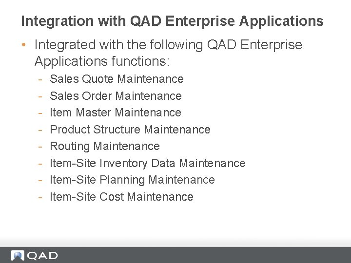 Integration with QAD Enterprise Applications • Integrated with the following QAD Enterprise Applications functions: