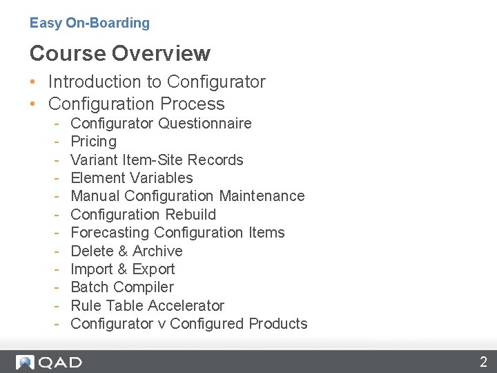 Easy On-Boarding Course Overview • Introduction to Configurator • Configuration Process - Configurator Questionnaire