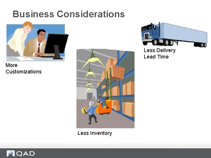 Business Considerations Less Delivery Lead Time More Customizations Less Inventory 