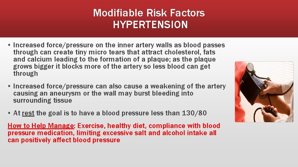 Modifiable Risk Factors HYPERTENSION ▪ Increased force/pressure on the inner artery walls as blood