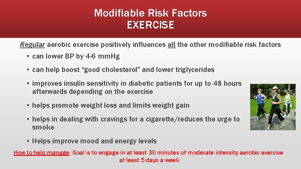 Modifiable Risk Factors EXERCISE Regular aerobic exercise positively influences all the other modifiable risk
