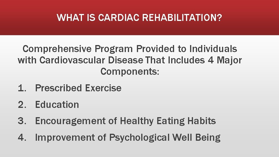 WHAT IS CARDIAC REHABILITATION? Comprehensive Program Provided to Individuals with Cardiovascular Disease That Includes