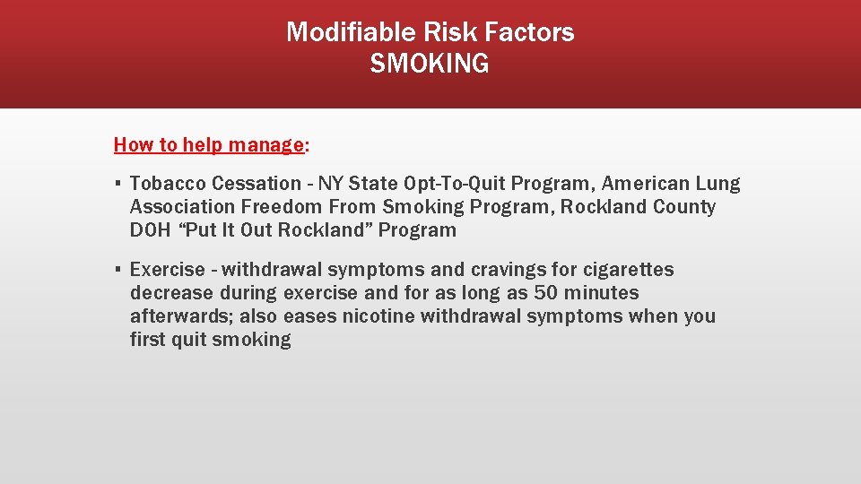 Modifiable Risk Factors SMOKING How to help manage: ▪ Tobacco Cessation - NY State