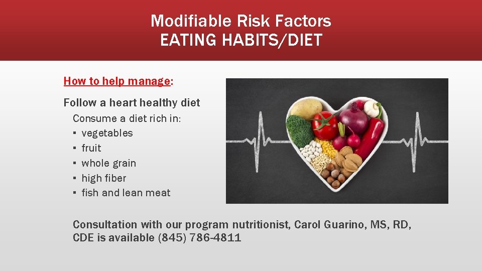 Modifiable Risk Factors EATING HABITS/DIET How to help manage: Follow a heart healthy diet