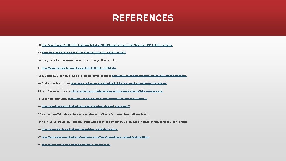 REFERENCES 38. http: //www. heart. org/HEARTORG/Conditions/Cholesterol/About. Cholesterol/Good-vs-Bad-Cholesterol_UCM_305561_Article. jsp 39. . http: //www. diabetesincontrol. com/how-high-blood-sugars-damage-blood-vessels/