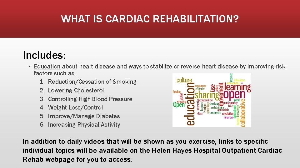 WHAT IS CARDIAC REHABILITATION? Includes: ▪ Education about heart disease and ways to stabilize