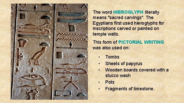 The word HIEROGLYPH literally means "sacred carvings". The Egyptians first used hieroglyphs for inscriptions