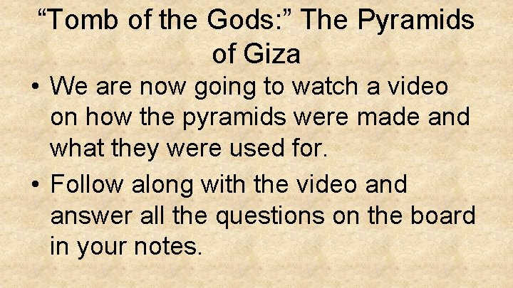 “Tomb of the Gods: ” The Pyramids of Giza • We are now going