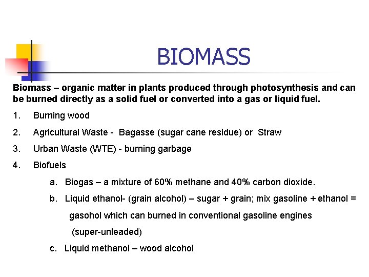 BIOMASS Biomass – organic matter in plants produced through photosynthesis and can be burned