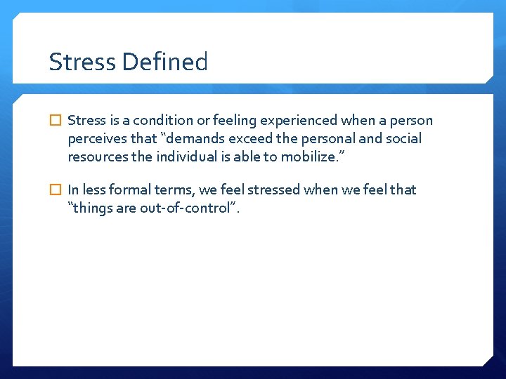 Stress Defined � Stress is a condition or feeling experienced when a person perceives