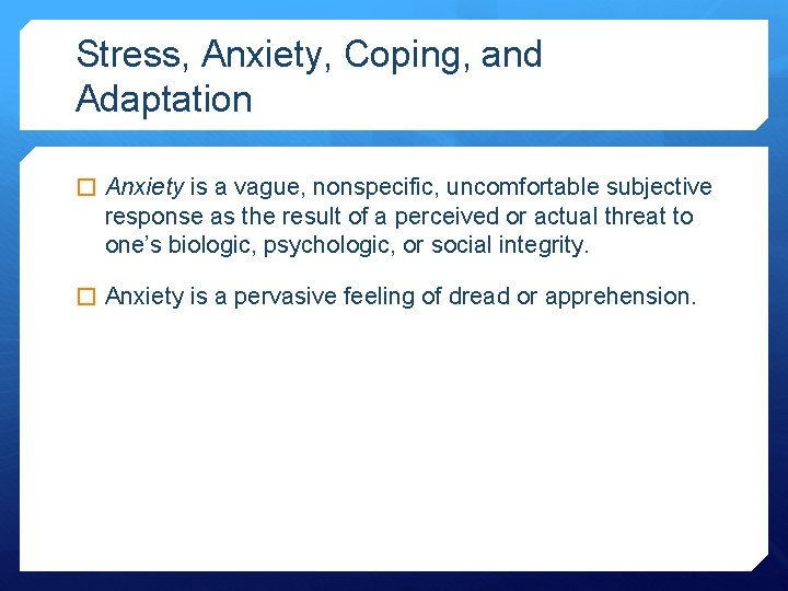 Stress, Anxiety, Coping, and Adaptation � Anxiety is a vague, nonspecific, uncomfortable subjective response