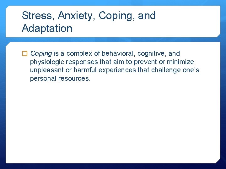 Stress, Anxiety, Coping, and Adaptation � Coping is a complex of behavioral, cognitive, and