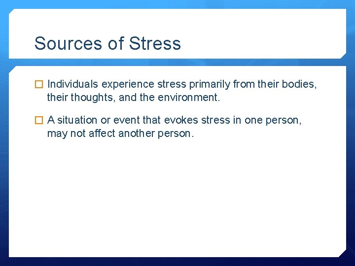 Sources of Stress � Individuals experience stress primarily from their bodies, their thoughts, and