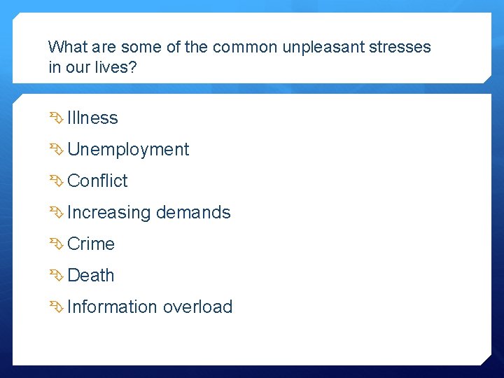 What are some of the common unpleasant stresses in our lives? Illness Unemployment Conflict