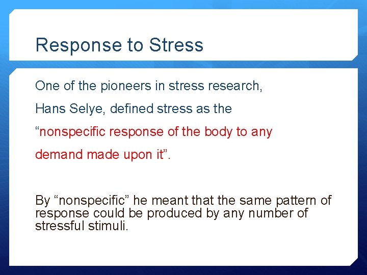 Response to Stress One of the pioneers in stress research, Hans Selye, defined stress