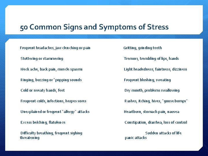 50 Common Signs and Symptoms of Stress Frequent headaches, jaw clenching or pain Gritting,