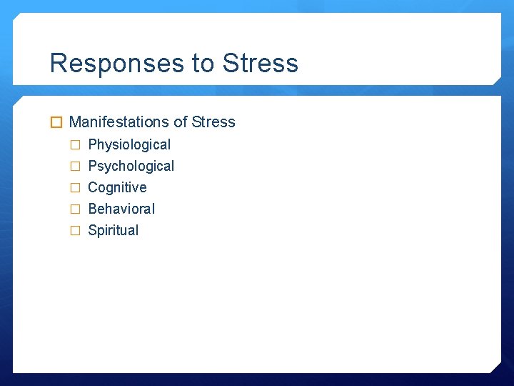 Responses to Stress � Manifestations of Stress � Physiological � Psychological � Cognitive �