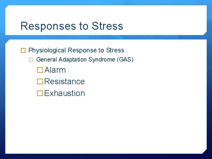Responses to Stress � Physiological Response to Stress � General Adaptation Syndrome (GAS) �