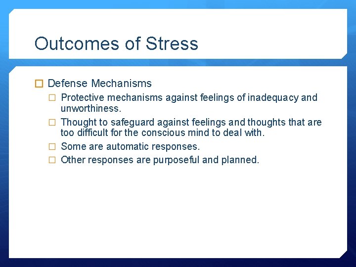 Outcomes of Stress � Defense Mechanisms � Protective mechanisms against feelings of inadequacy and