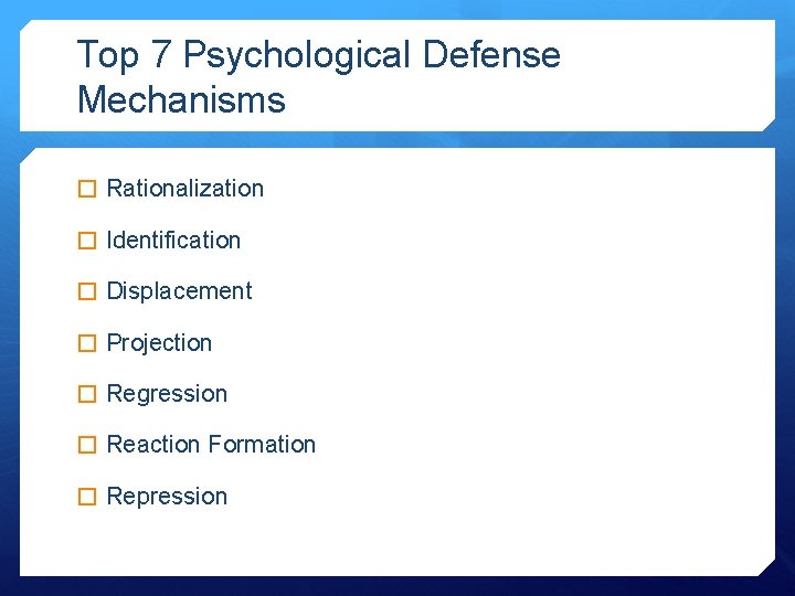 Top 7 Psychological Defense Mechanisms � Rationalization � Identification � Displacement � Projection �