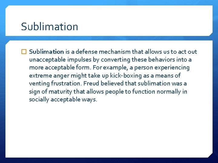 Sublimation � Sublimation is a defense mechanism that allows us to act out unacceptable