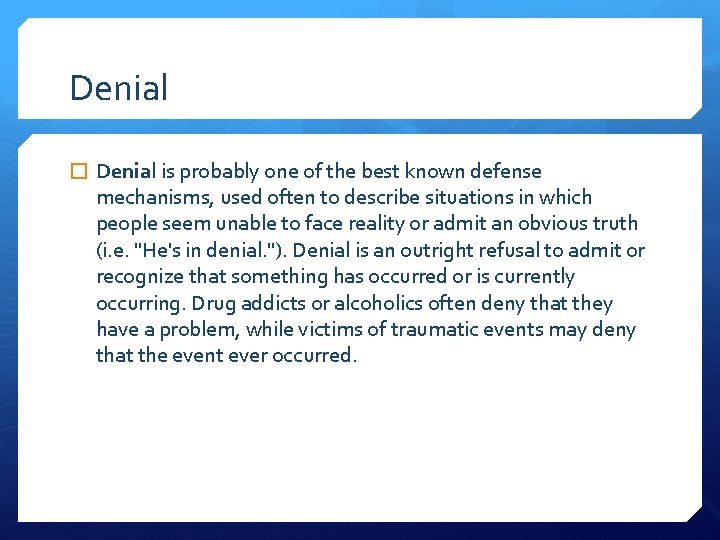 Denial � Denial is probably one of the best known defense mechanisms, used often