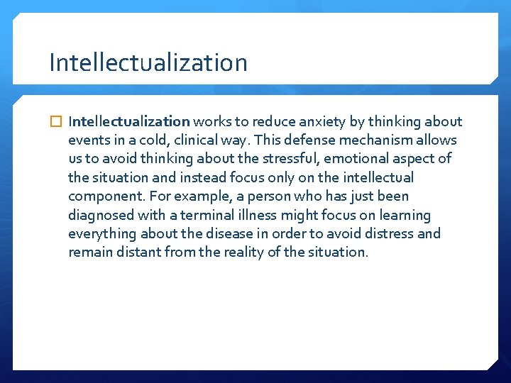 Intellectualization � Intellectualization works to reduce anxiety by thinking about events in a cold,