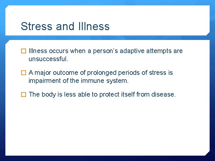 Stress and Illness � Illness occurs when a person’s adaptive attempts are unsuccessful. �