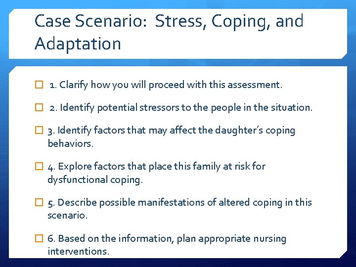 Case Scenario: Stress, Coping, and Adaptation � 1. Clarify how you will proceed with