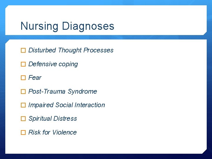 Nursing Diagnoses � Disturbed Thought Processes � Defensive coping � Fear � Post-Trauma Syndrome