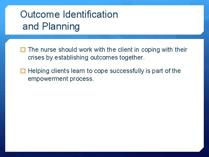 Outcome Identification and Planning � The nurse should work with the client in coping