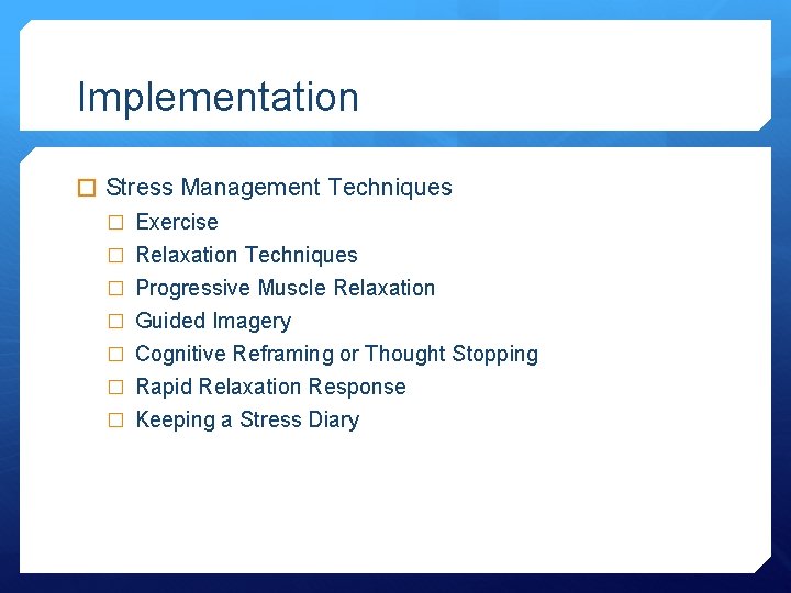 Implementation � Stress Management Techniques � Exercise � Relaxation Techniques � Progressive Muscle Relaxation