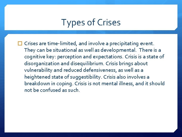 Types of Crises � Crises are time-limited, and involve a precipitating event. They can