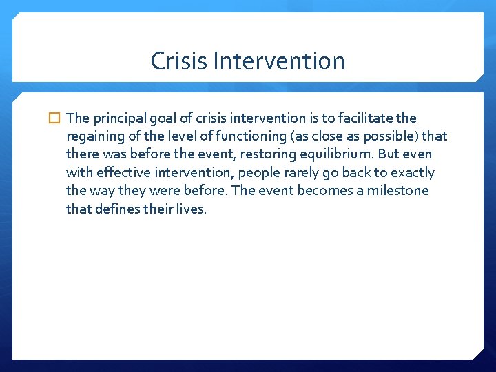 Crisis Intervention � The principal goal of crisis intervention is to facilitate the regaining