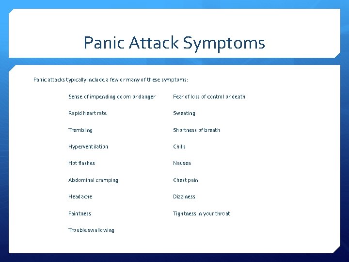 Panic Attack Symptoms Panic attacks typically include a few or many of these symptoms: