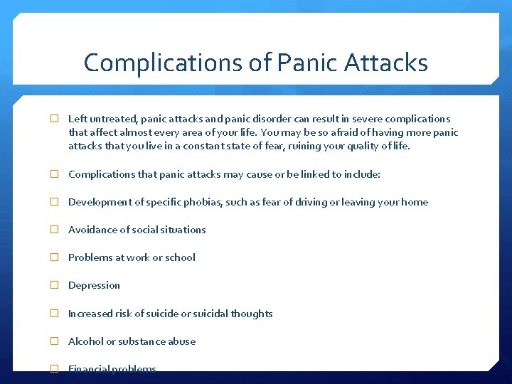 Complications of Panic Attacks � Left untreated, panic attacks and panic disorder can result