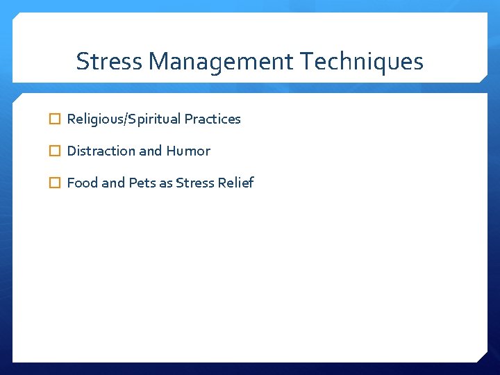 Stress Management Techniques � Religious/Spiritual Practices � Distraction and Humor � Food and Pets